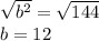 \sqrt{b^2}=\sqrt{144}\\b=12