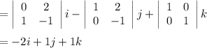 =\left|\begin{array}{cc}0&2\\1&-1\end{array}\right|i-\left|\begin{array}{cc}1&2\\0&-1\end{array}\right|j+\left|\begin{array}{cc}1&0\\0&1\end{array}\right|k\\\\=-2i+1j+1k