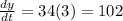 \frac{dy}{dt} = 34( 3 ) = 102