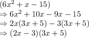 (6x^2+ x -15)\\\Rightarrow 6x^2+ 10x -9x-15\\\Rightarrow 2x(3x+ 5) -3(3x+5)\\\Rightarrow (2x -3)(3x+5)