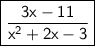 \boxed{\sf \frac{3x - 11}{ {x}^{2}  + 2x - 3}}