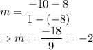 m=\dfrac{-10-8}{1-(-8)}\\\Rightarrow m=\dfrac{-18}{9} = -2