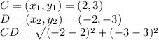 C=(x_1,y_1)=(2,3)\\D=(x_2,y_2)=(-2,-3)\\CD=\sqrt{(-2-2)^2+(-3-3)^2}