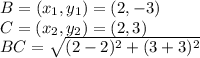 B=(x_1,y_1)=(2,-3)\\C=(x_2,y_2)=(2,3)\\BC=\sqrt{(2-2)^2+(3+3)^2}