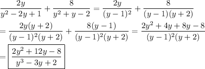 \dfrac{2y}{y^2-2y+1}+\dfrac{8}{y^2+y-2}=\dfrac{2y}{(y-1)^2}+\dfrac{8}{(y-1)(y+2)}\\\\=\dfrac{2y(y+2)}{(y-1)^2(y+2)}+\dfrac{8(y-1)}{(y-1)^2(y+2)}=\dfrac{2y^2+4y+8y-8}{(y-1)^2(y+2)}\\\\=\boxed{\dfrac{2y^2 +12y -8}{y^3-3y+2}}
