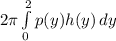 2\pi\int\limits^2_0 {p(y)h(y)} \, dy