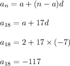 a_n=a+(n-a)d\\\\a_{18}=a+17d\\\\a_{18}=2+17\times (-7)\\\\a_{18}=-117