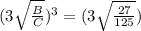 (3\sqrt{\frac{B}{C}})^3 = (3\sqrt{\frac{27}{125}})