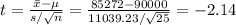 t=\frac{\bar x-\mu}{s/\sqrt{n}}=\frac{85272-90000}{11039.23/\sqrt{25}}=-2.14