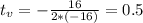 t_{v} = -\frac{16}{2*(-16)} = 0.5