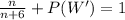 \frac{n}{n+6}+ P(W') = 1
