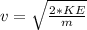 v  = \sqrt{\frac{2 * KE}{m} }