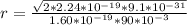 r = \frac{\sqrt{2 * 2.24*10^{-19}* 9.1 *10^{-31}} }{ 1.60 *10^{-19}* 90*10^{-3}}