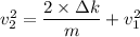 v_{2}^2=\dfrac{2\times\Delta k}{m}+v_{1}^2