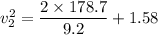 v_{2}^2=\dfrac{2\times178.7}{9.2}+1.58