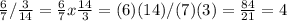 \frac{6}{7} / \frac{3}{14} = \frac{6}{7} x \frac{14}{3} = (6)(14) / (7)(3) =\frac{84}{21} = 4