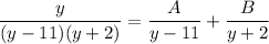 \displaystyle \frac{y}{(y - 11)(y + 2)} = \frac{A}{y - 11} + \frac{B}{y + 2}