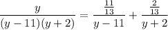 \displaystyle \frac{y}{(y - 11)(y + 2)} = \frac{\frac{11}{13}}{y - 11} + \frac{\frac{2}{13}}{y + 2}
