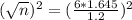 (\sqrt{n})^{2} = (\frac{6*1.645}{1.2})^{2}