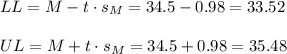 LL=M-t \cdot s_M = 34.5-0.98=33.52\\\\UL=M+t \cdot s_M = 34.5+0.98=35.48