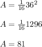 A=\frac{1}{16}36^2\\\\ A=\frac{1}{16}1296\\\\A=81