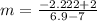 m = \frac{-2.222 + 2}{6.9-7}