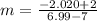 m = \frac{-2.020 + 2}{6.99-7}