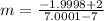m = \frac{-1.9998 + 2}{7.0001-7}
