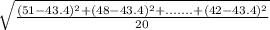 \sqrt{\frac{(51-43.4)^{2}+(48-43.4)^{2}+.......+(42-43.4)^{2}   }{20} }