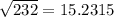 \sqrt{232} =15.2315