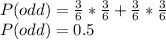P(odd)=\frac{3}{6} *\frac{3}{6} +\frac{3}{6} *\frac{3}{6}\\P(odd)=0.5