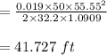 =\frac{0.019 \times 50 \times 55.55^2}{2\times 32.2\times 1.0909}\\\\= 41.727 \ ft