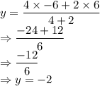 y = \dfrac{4 \times -6 +2 \times 6}{4+2}\\\Rightarrow \dfrac{-24+12}{6}\\\Rightarrow \dfrac{-12}{6}\\\Rightarrow y = -2