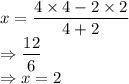 x = \dfrac{4 \times 4 -2 \times 2}{4+2}\\\Rightarrow \dfrac{12}{6}\\\Rightarrow x = 2