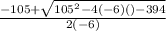 \frac{-105+\sqrt{105^{2}-4(-6)()-394} }{2(-6)}