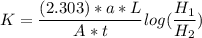 K = \dfrac{(2.303 )*a*L}{A*t} log(\dfrac{H_1}{H_2})