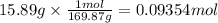 15.89g \times \frac{1mol}{169.87g} = 0.09354mol