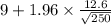9+1.96 \times {\frac{12.6}{\sqrt{250} } }