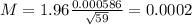 M = 1.96\frac{0.000586}{\sqrt{59}} = 0.0002