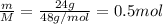 \frac{m}{M}=\frac{24g}{48g/mol}=0.5mol