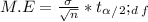 M.E = \frac{\sigma}{\sqrt{n}} * t_\alpha_/_2; _d_f
