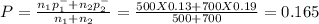 P = \frac{n_{1} p^{-} _{1}+n_{2} p^{-} _{2}  }{n_{1}+ n_{2}  } = \frac{500 X 0.13+700 X0.19  }{500 + 700 } = 0.165
