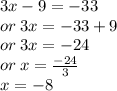 3x - 9 =  - 33 \\ or \: 3x =  - 33 + 9 \\ or \: 3x =  - 24 \\ or \: x =  \frac{ - 24}{3}  \\ x =  - 8