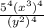 \frac{5^4(x^{3})^{4}}{(y^2)^4}