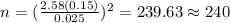 n=(\frac{2.58(0.15)}{0.025})^2 =239.63 \approx 240