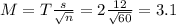 M = T\frac{s}{\sqrt{n}} = 2\frac{12}{\sqrt{60}} = 3.1