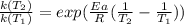 \frac{k(T_2)}{k(T_1)}=exp(\frac{Ea}{R}(\frac{1}{T_2}-\frac{1}{T_1}  ))