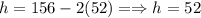 h=156-2(52)=\Rightarrow h=52
