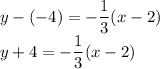 y-(-4)=-\dfrac{1}{3}(x-2)\\y+4=-\dfrac{1}{3}(x-2)