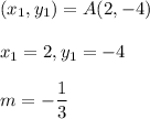(x_1,y_1)=A(2, -4)\\\\x_1=2, y_1=-4\\\\m= -\dfrac{1}{3}